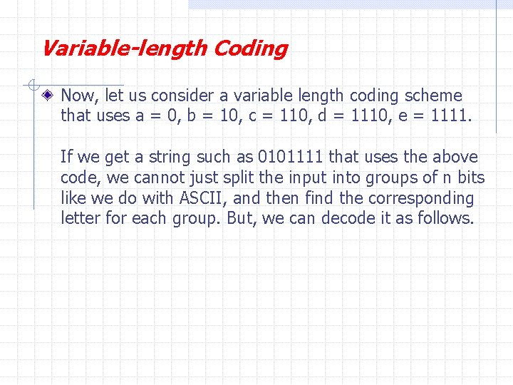 Variable-length Coding Now, let us consider a variable length coding scheme that uses a