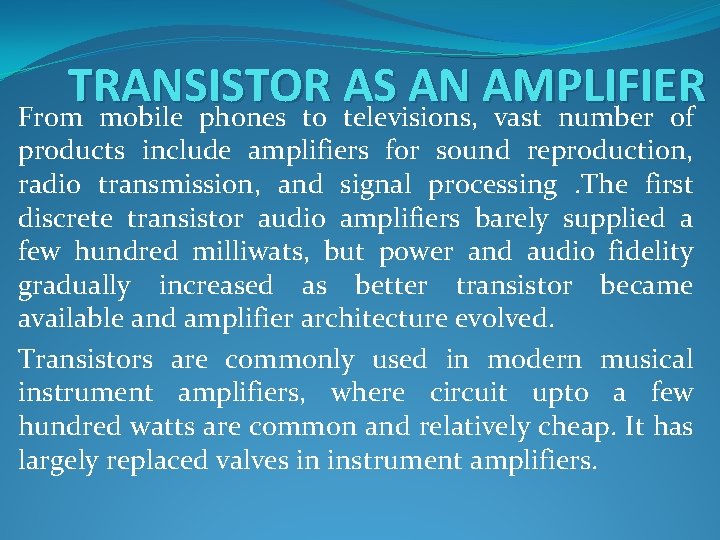 TRANSISTOR AS AN AMPLIFIER From mobile phones to televisions, vast number of products include