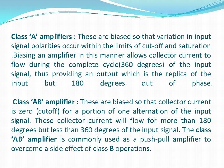 Class ‘A’ amplifiers : These are biased so that variation in input signal polarities