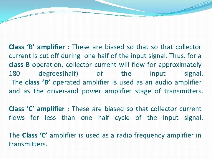 Class ‘B’ amplifier : These are biased so that collector current is cut off