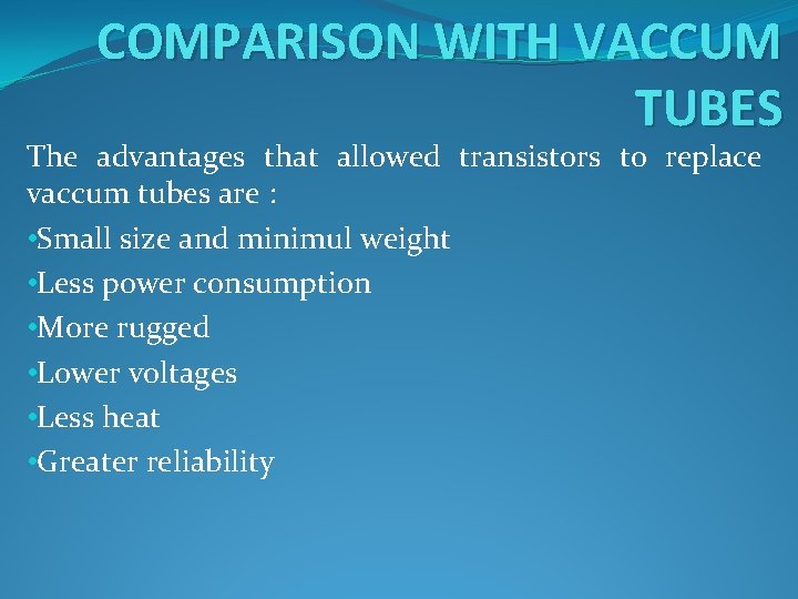 COMPARISON WITH VACCUM TUBES The advantages that allowed transistors to replace vaccum tubes are