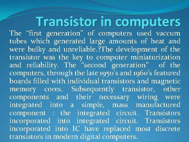 Transistor in computers The “first generation” of computers used vaccum tubes which generated large