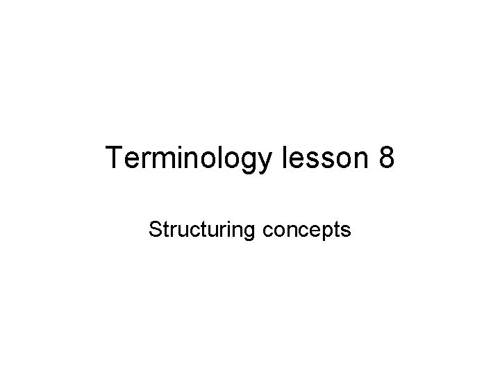 Terminology lesson 8 Structuring concepts 