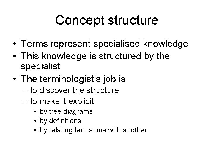 Concept structure • Terms represent specialised knowledge • This knowledge is structured by the