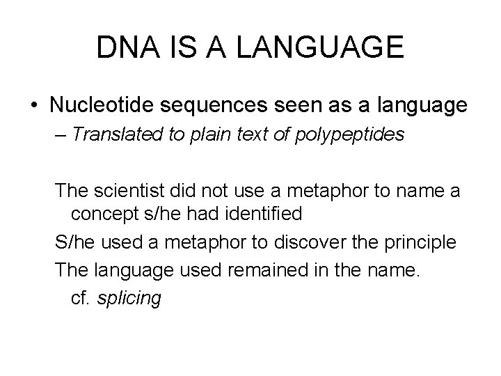 DNA IS A LANGUAGE • Nucleotide sequences seen as a language – Translated to