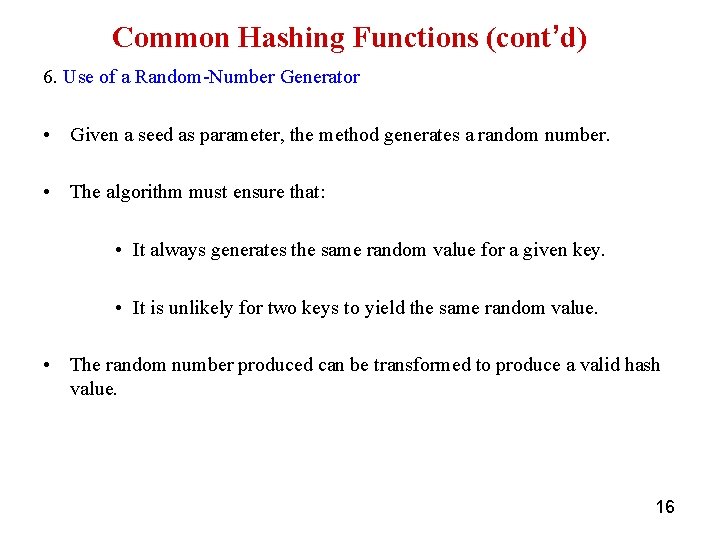 Common Hashing Functions (cont’d) 6. Use of a Random-Number Generator • Given a seed