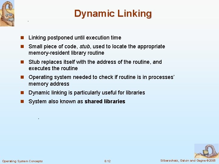 Dynamic Linking n Linking postponed until execution time n Small piece of code, stub,