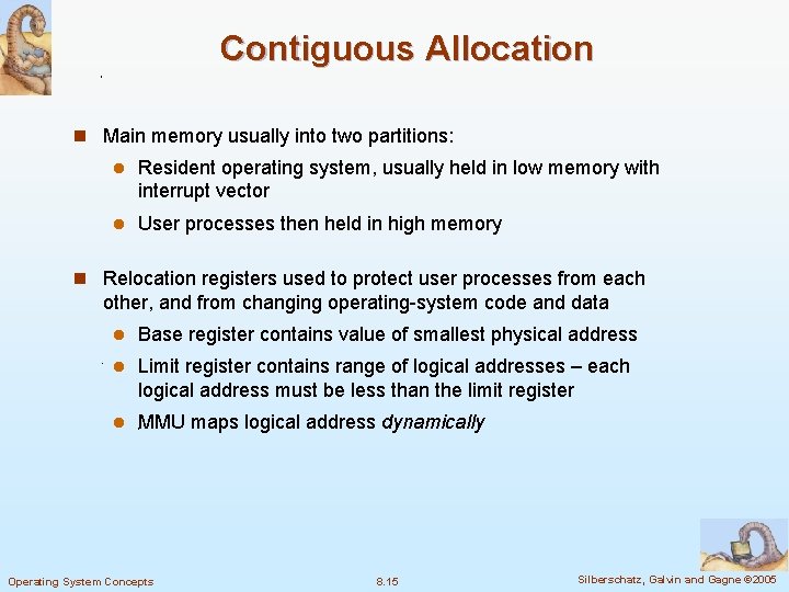 Contiguous Allocation n Main memory usually into two partitions: l Resident operating system, usually