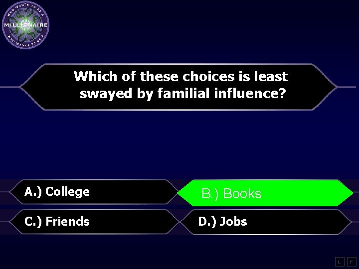 Which of these choices is least swayed by familial influence? A. ) College B.