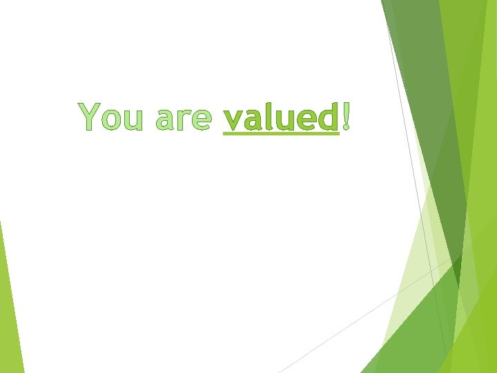 You are valued! 