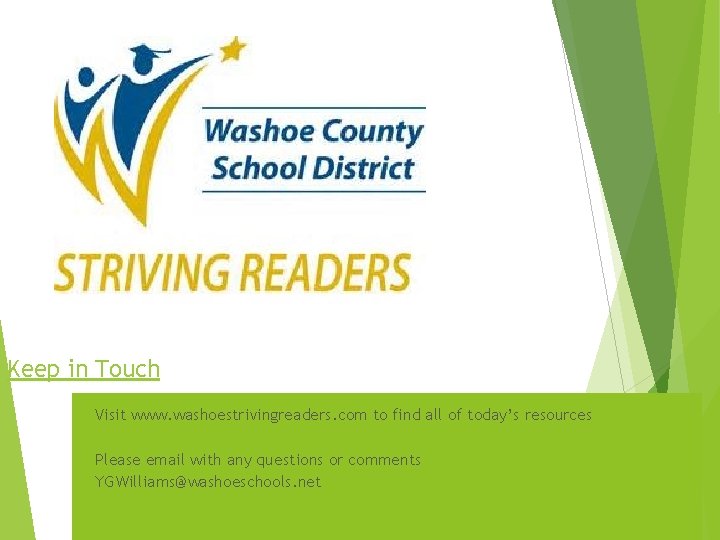 Keep in Touch Visit www. washoestrivingreaders. com to find all of today’s resources Please