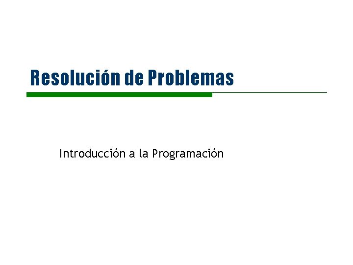 Resolución de Problemas Introducción a la Programación 