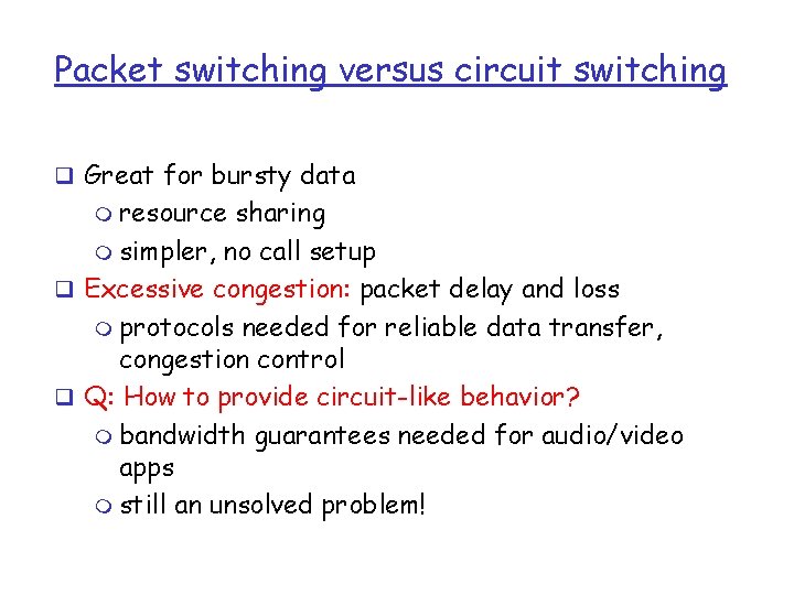 Packet switching versus circuit switching q Great for bursty data m resource sharing m