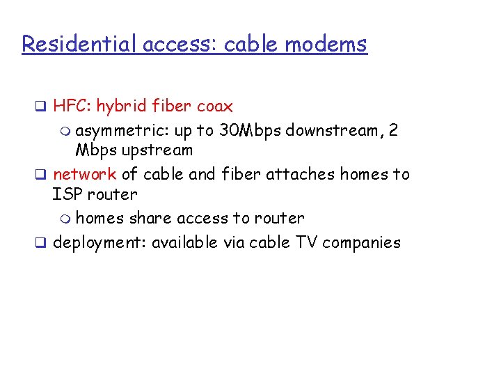 Residential access: cable modems q HFC: hybrid fiber coax m asymmetric: up to 30