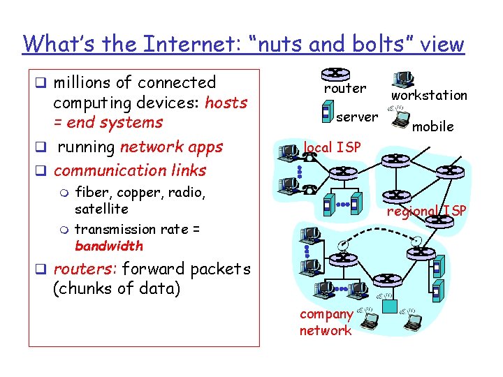 What’s the Internet: “nuts and bolts” view q millions of connected computing devices: hosts