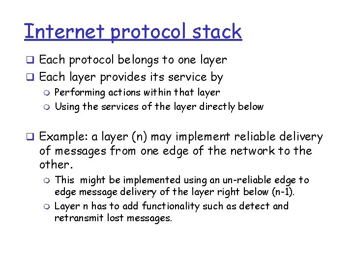 Internet protocol stack q Each protocol belongs to one layer q Each layer provides