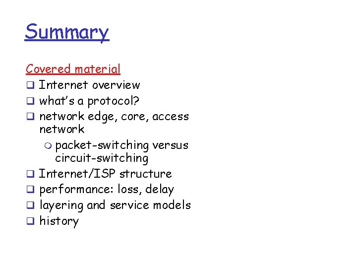 Summary Covered material q Internet overview q what’s a protocol? q network edge, core,