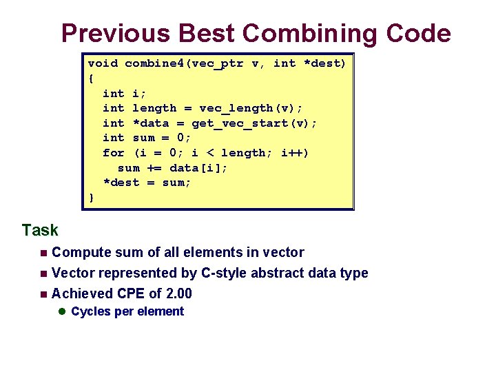 Previous Best Combining Code void combine 4(vec_ptr v, int *dest) { int i; int