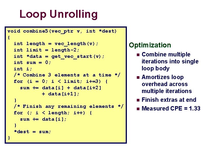 Loop Unrolling void combine 5(vec_ptr v, int *dest) { int length = vec_length(v); int