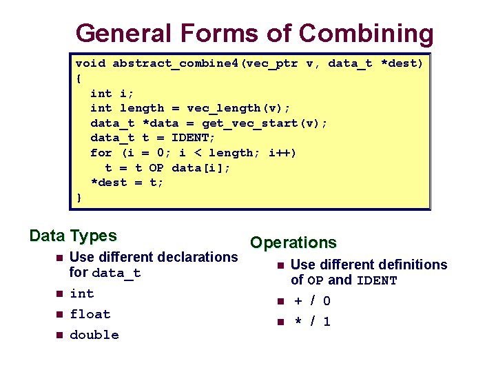 General Forms of Combining void abstract_combine 4(vec_ptr v, data_t *dest) { int i; int