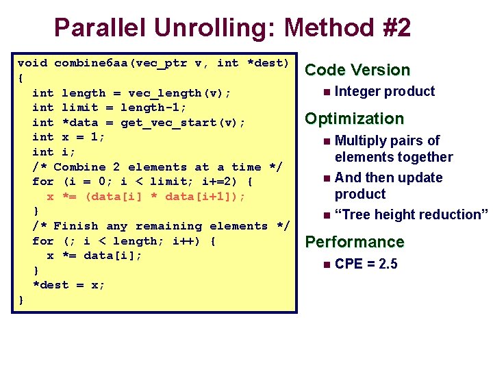 Parallel Unrolling: Method #2 void combine 6 aa(vec_ptr v, int *dest) { int length