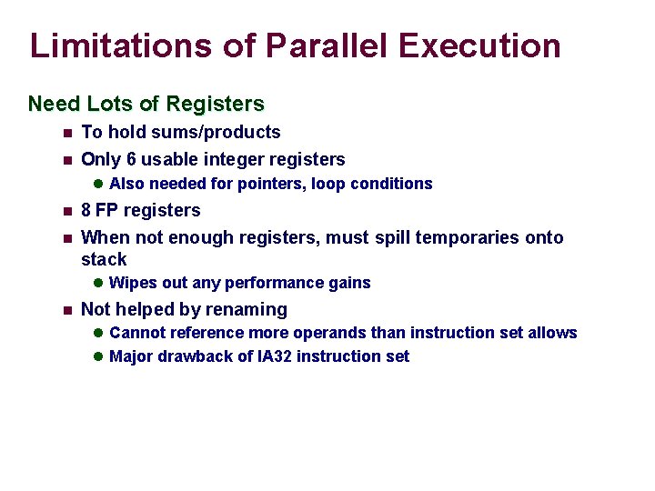 Limitations of Parallel Execution Need Lots of Registers n To hold sums/products n Only