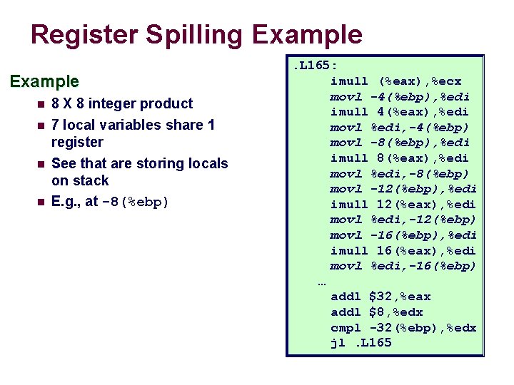 Register Spilling Example n 8 X 8 integer product n 7 local variables share