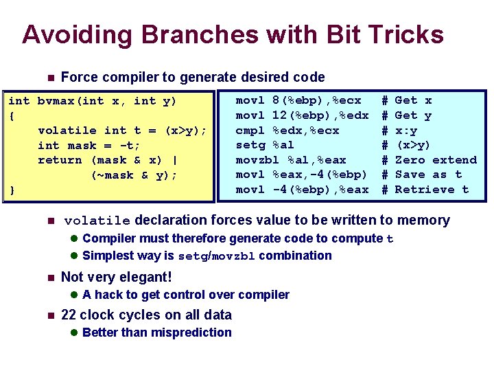 Avoiding Branches with Bit Tricks n Force compiler to generate desired code int bvmax(int