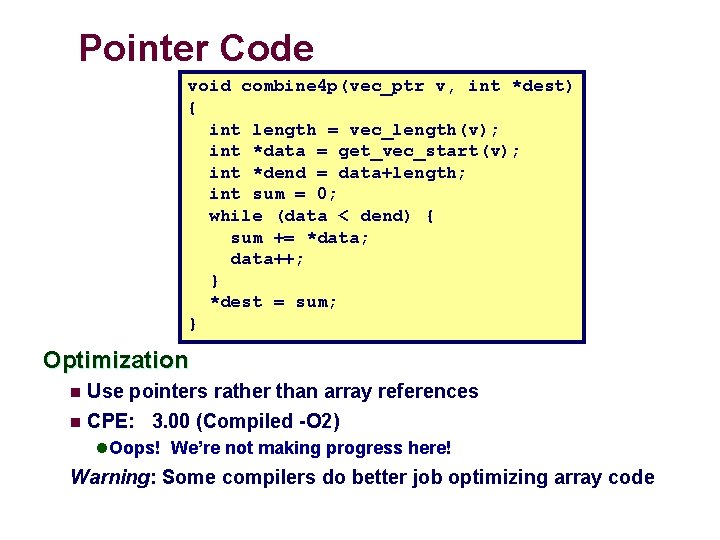 Pointer Code void combine 4 p(vec_ptr v, int *dest) { int length = vec_length(v);