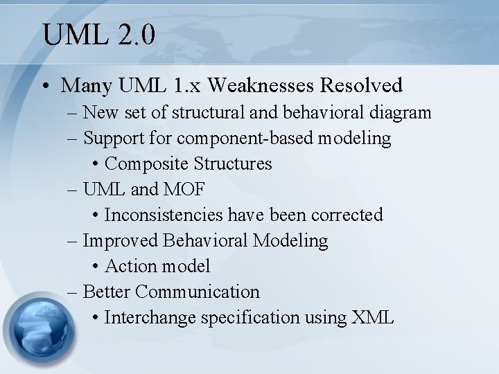 UML 2. 0 • Many UML 1. x Weaknesses Resolved – New set of UML 2. 0 • Many UML 1. x Weaknesses Resolved – New set of