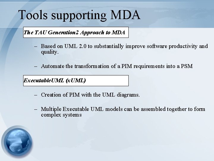 Tools supporting MDA The TAU Generation 2 Approach to MDA – Based on UML Tools supporting MDA The TAU Generation 2 Approach to MDA – Based on UML