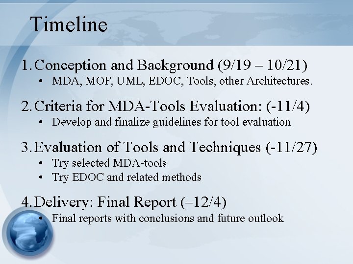 Timeline 1. Conception and Background (9/19 – 10/21) • MDA, MOF, UML, EDOC, Tools, Timeline 1. Conception and Background (9/19 – 10/21) • MDA, MOF, UML, EDOC, Tools,