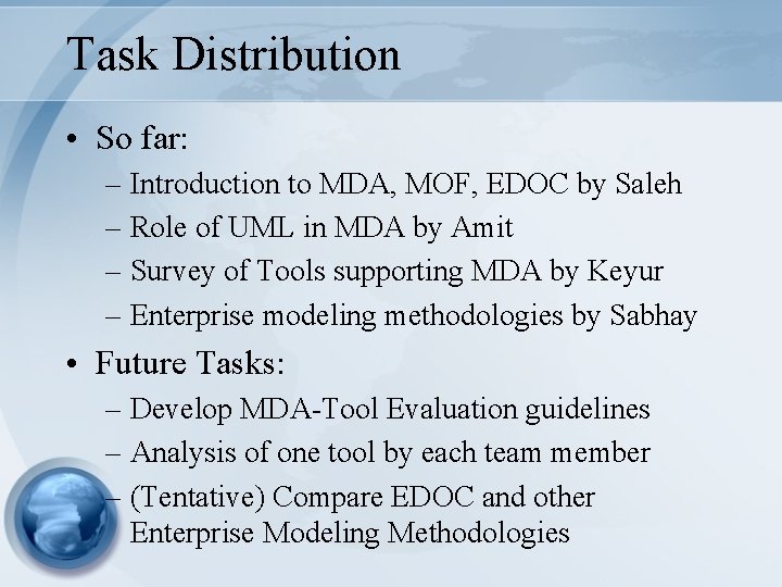 Task Distribution • So far: – Introduction to MDA, MOF, EDOC by Saleh – Task Distribution • So far: – Introduction to MDA, MOF, EDOC by Saleh –