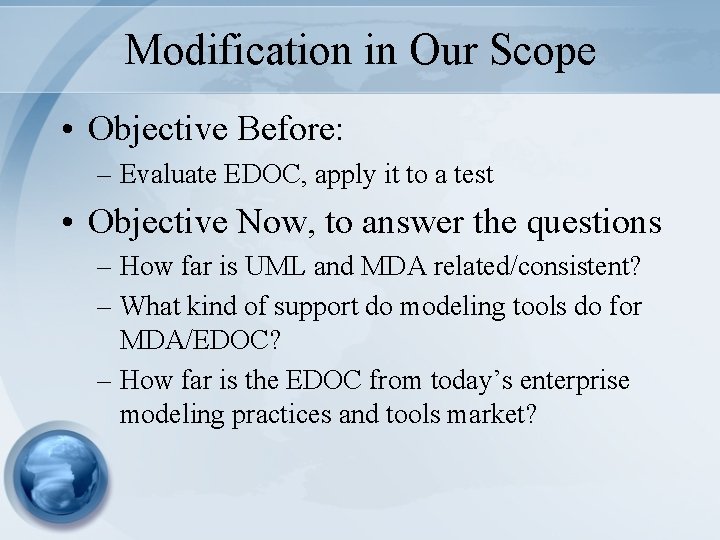 Modification in Our Scope • Objective Before: – Evaluate EDOC, apply it to a Modification in Our Scope • Objective Before: – Evaluate EDOC, apply it to a