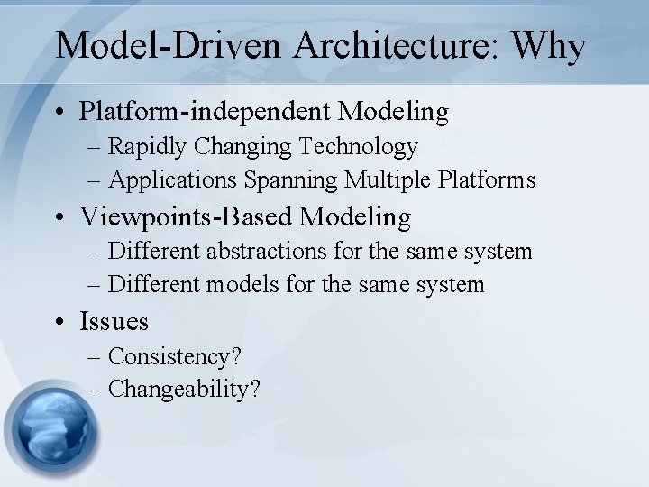 Model-Driven Architecture: Why • Platform-independent Modeling – Rapidly Changing Technology – Applications Spanning Multiple Model-Driven Architecture: Why • Platform-independent Modeling – Rapidly Changing Technology – Applications Spanning Multiple