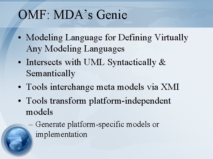 OMF: MDA’s Genie • Modeling Language for Defining Virtually Any Modeling Languages • Intersects OMF: MDA’s Genie • Modeling Language for Defining Virtually Any Modeling Languages • Intersects