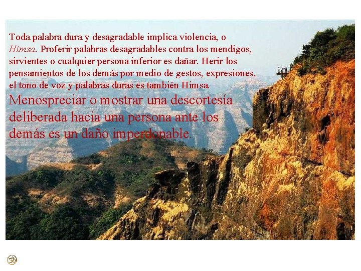 Toda palabra dura y desagradable implica violencia, o Himsa. Proferir palabras desagradables contra los Toda palabra dura y desagradable implica violencia, o Himsa. Proferir palabras desagradables contra los