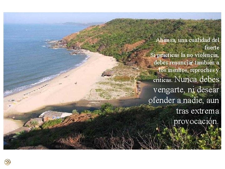 Ahimsa, una cualidad del fuerte Si practicas la no violencia, debes renunciar también a Ahimsa, una cualidad del fuerte Si practicas la no violencia, debes renunciar también a