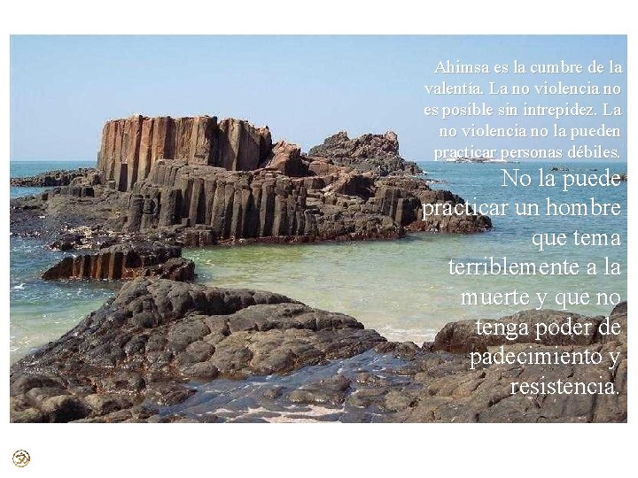 Ahimsa es la cumbre de la valentía. La no violencia no es posible sin Ahimsa es la cumbre de la valentía. La no violencia no es posible sin