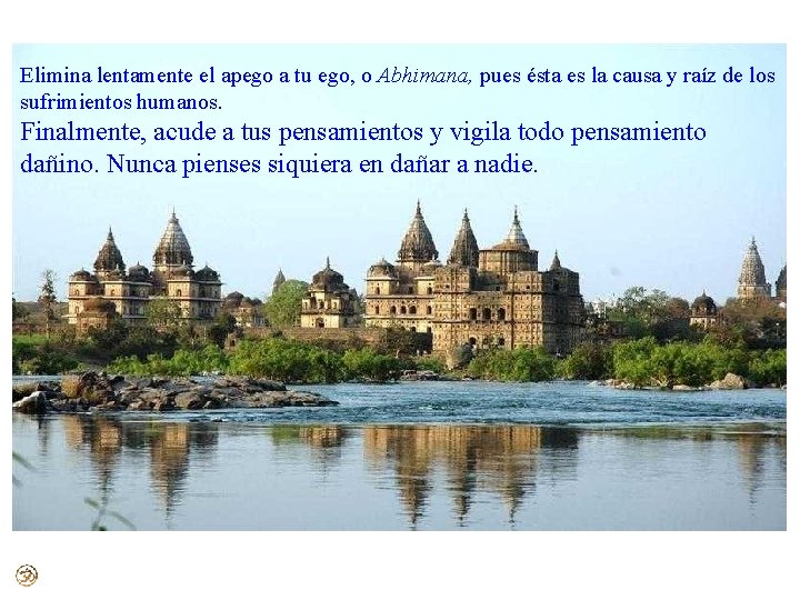 Elimina lentamente el apego a tu ego, o Abhimana, pues ésta es la causa Elimina lentamente el apego a tu ego, o Abhimana, pues ésta es la causa
