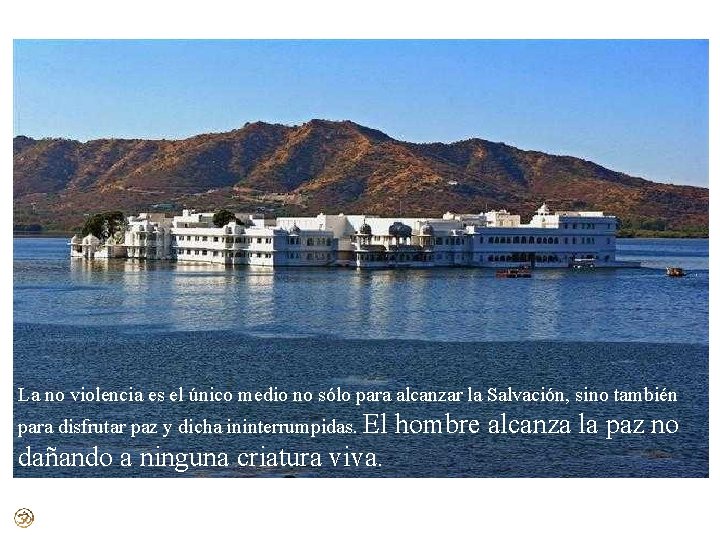 La no violencia es el único medio no sólo para alcanzar la Salvación, sino La no violencia es el único medio no sólo para alcanzar la Salvación, sino