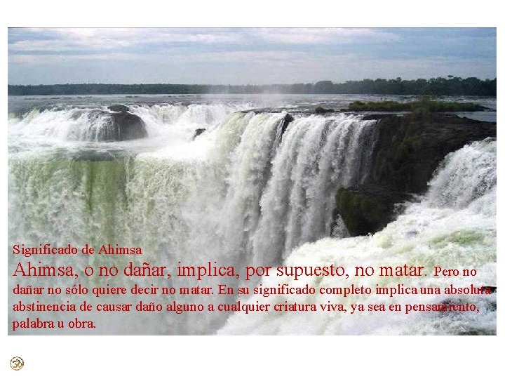 Significado de Ahimsa, o no dañar, implica, por supuesto, no matar. Pero no dañar Significado de Ahimsa, o no dañar, implica, por supuesto, no matar. Pero no dañar