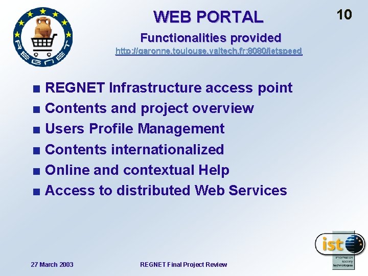 WEB PORTAL Functionalities provided http: //garonne. toulouse. valtech. fr: 8080/jetspeed REGNET Infrastructure access point