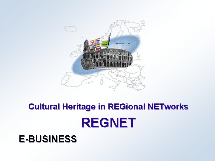 Cultural Heritage in REGional NETworks REGNET E-BUSINESS 