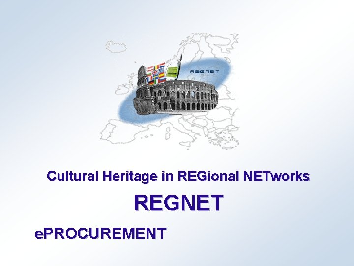 Cultural Heritage in REGional NETworks REGNET e. PROCUREMENT 