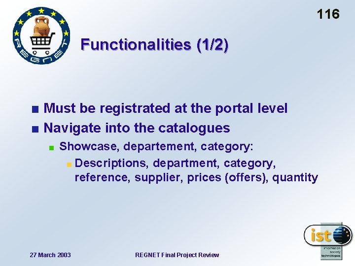 116 Functionalities (1/2) Must be registrated at the portal level Navigate into the catalogues