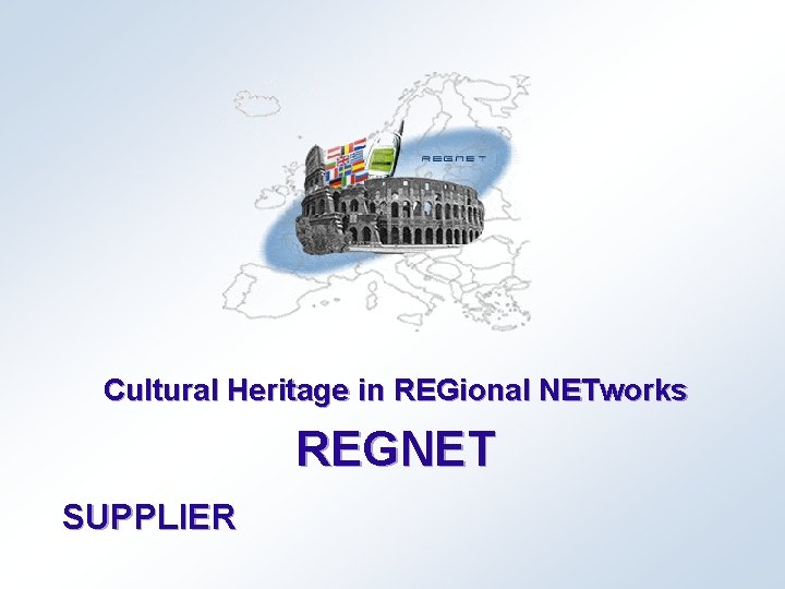 Cultural Heritage in REGional NETworks REGNET SUPPLIER 