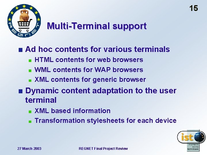 15 Multi-Terminal support Ad hoc contents for various terminals HTML contents for web browsers