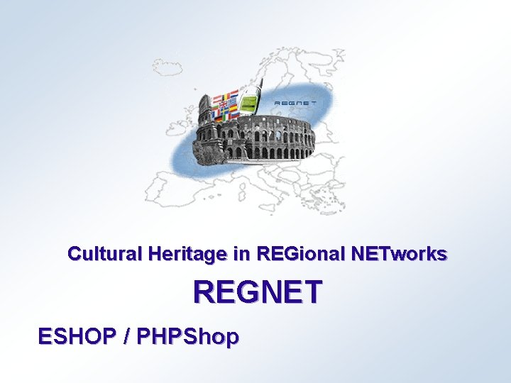 Cultural Heritage in REGional NETworks REGNET ESHOP / PHPShop 