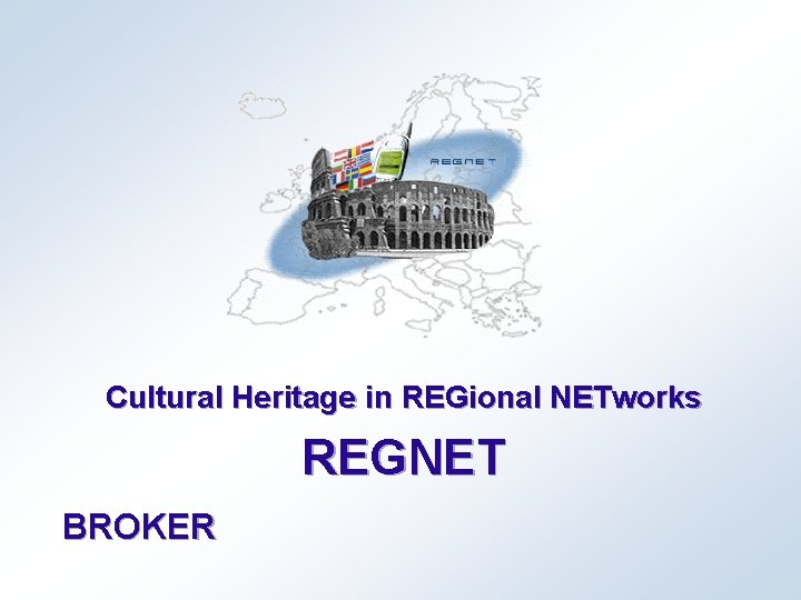 Cultural Heritage in REGional NETworks REGNET BROKER 